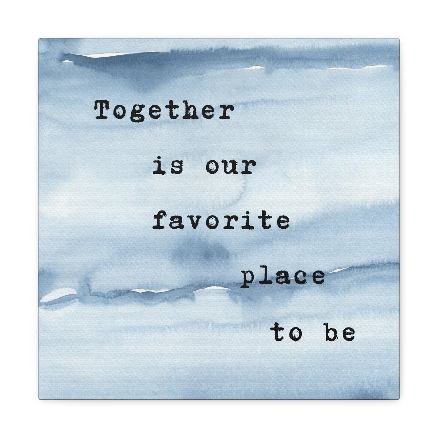 Together is our Favorite Place to Be - Wall Art Watercolor Quote Stretched Canvas