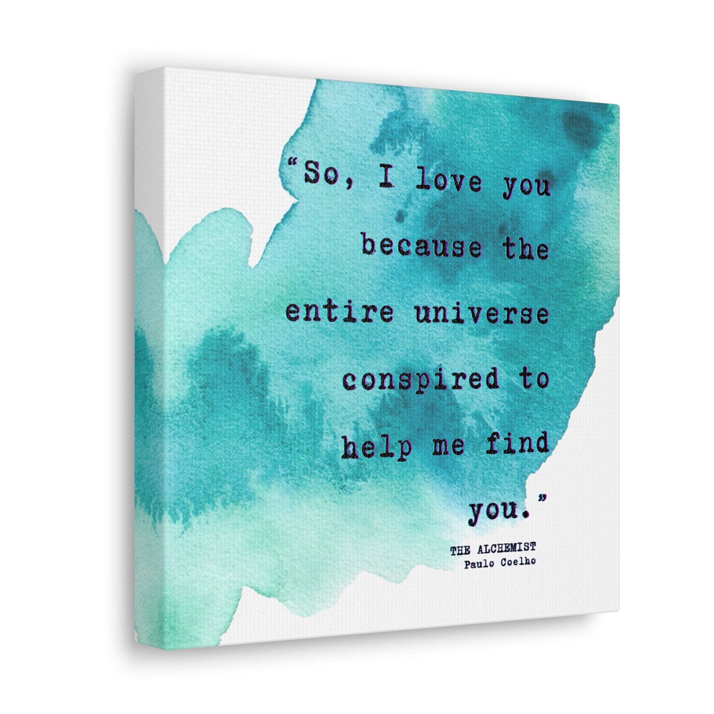 "So, I love you because the universe conspired to help me find you." by Paulo Coelho - Wall Art Watercolor Quote on Stretched Canvas