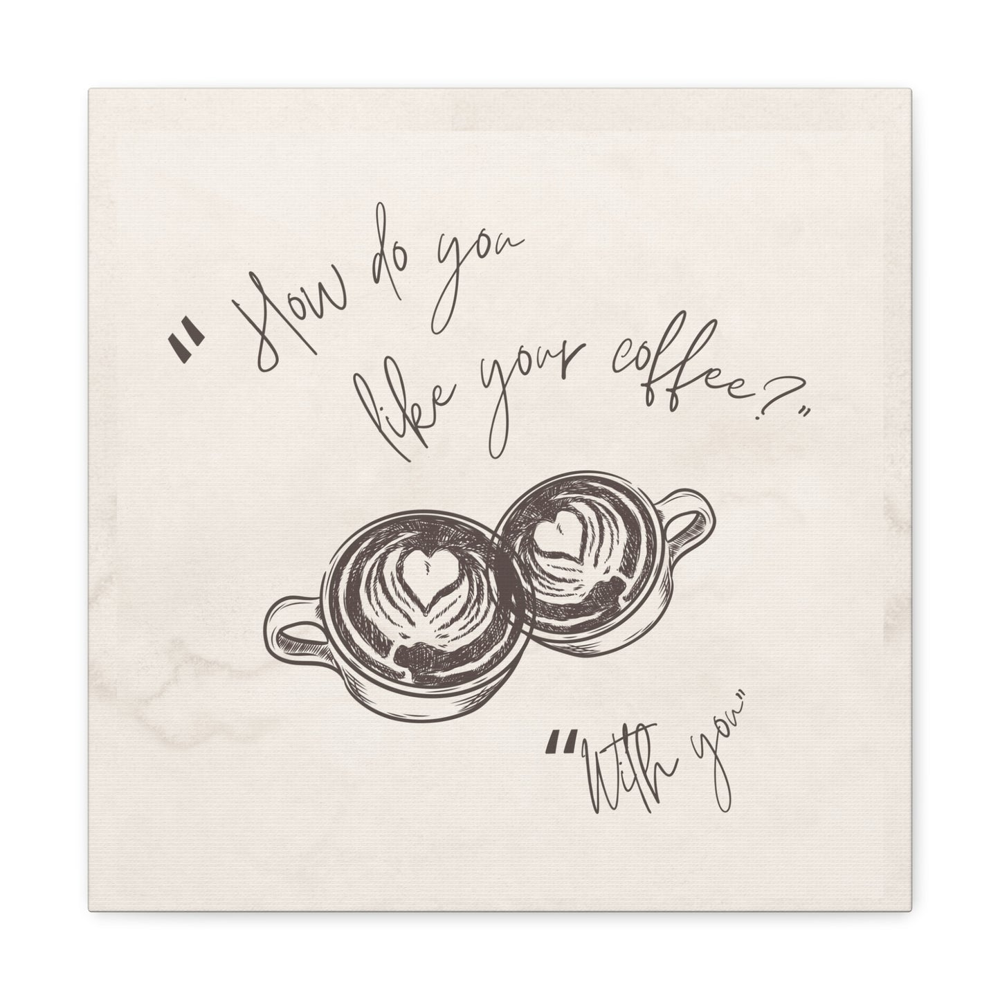 "How do you like your coffee?" Wall Art Watercolor Quote on Stretched Canvas