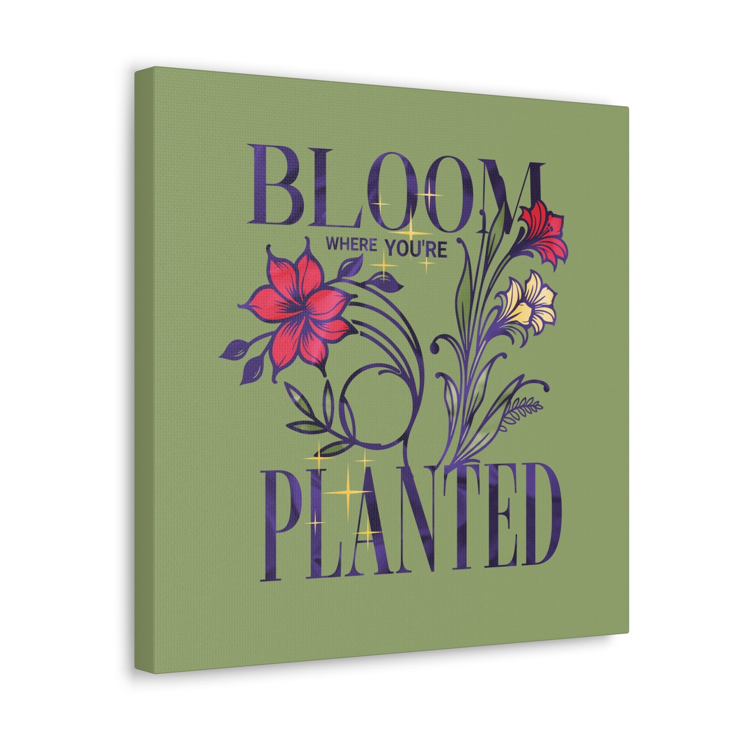"Bloom where you're Planted" Inspirational Quote on Stretched Canvas