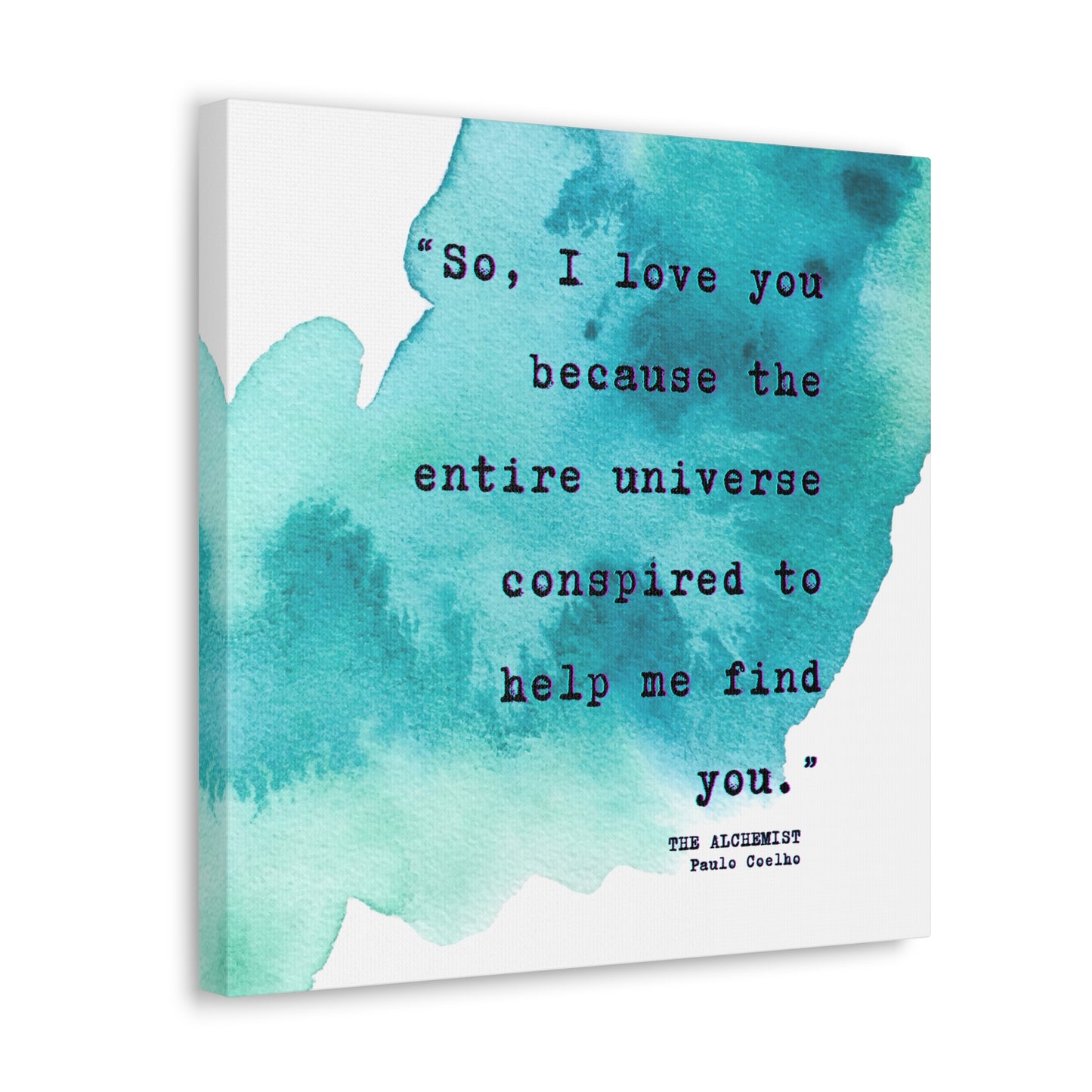 "So, I love you because the universe conspired to help me find you." by Paulo Coelho - Wall Art Watercolor Quote on Stretched Canvas