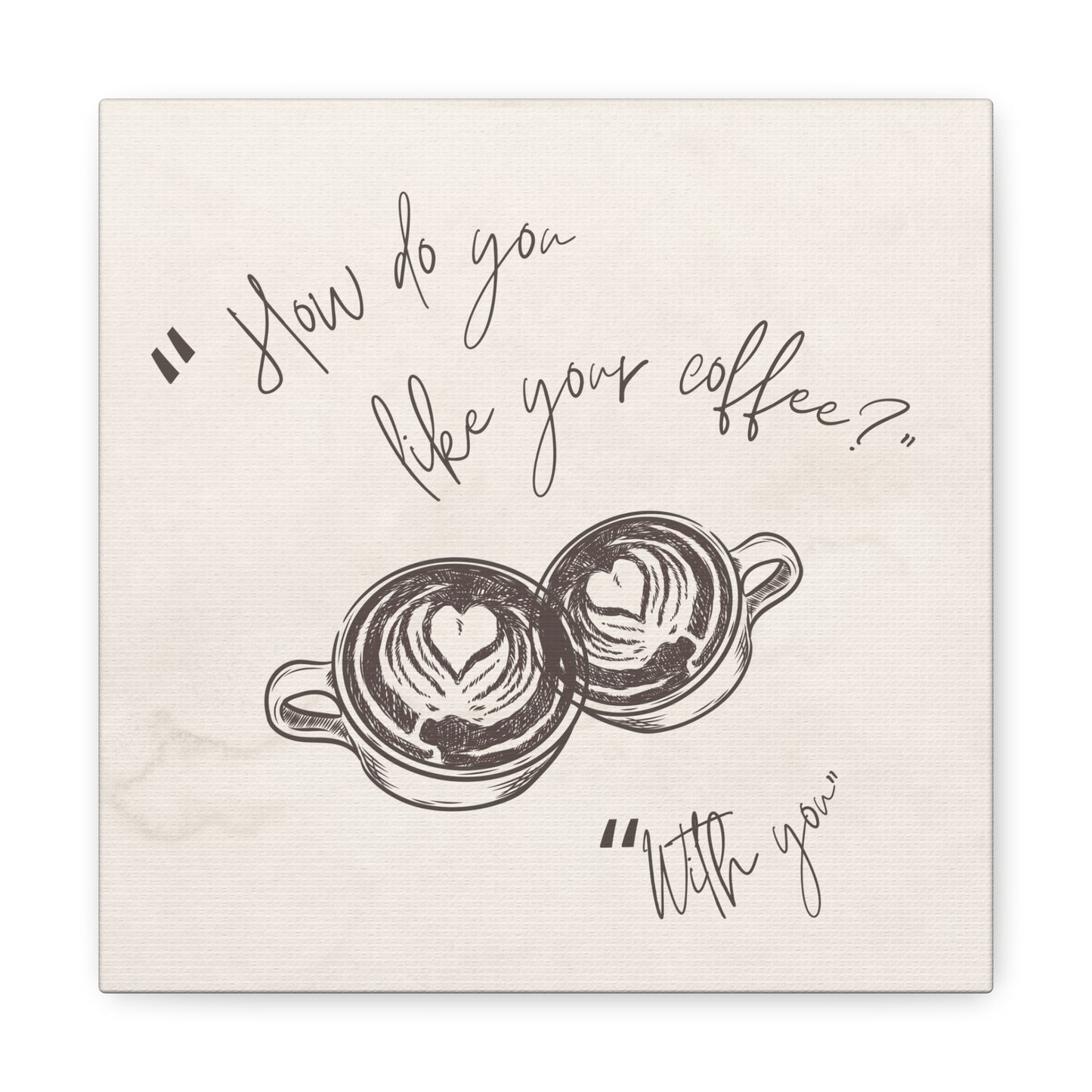 "How do you like your coffee?" Wall Art Watercolor Quote on Stretched Canvas
