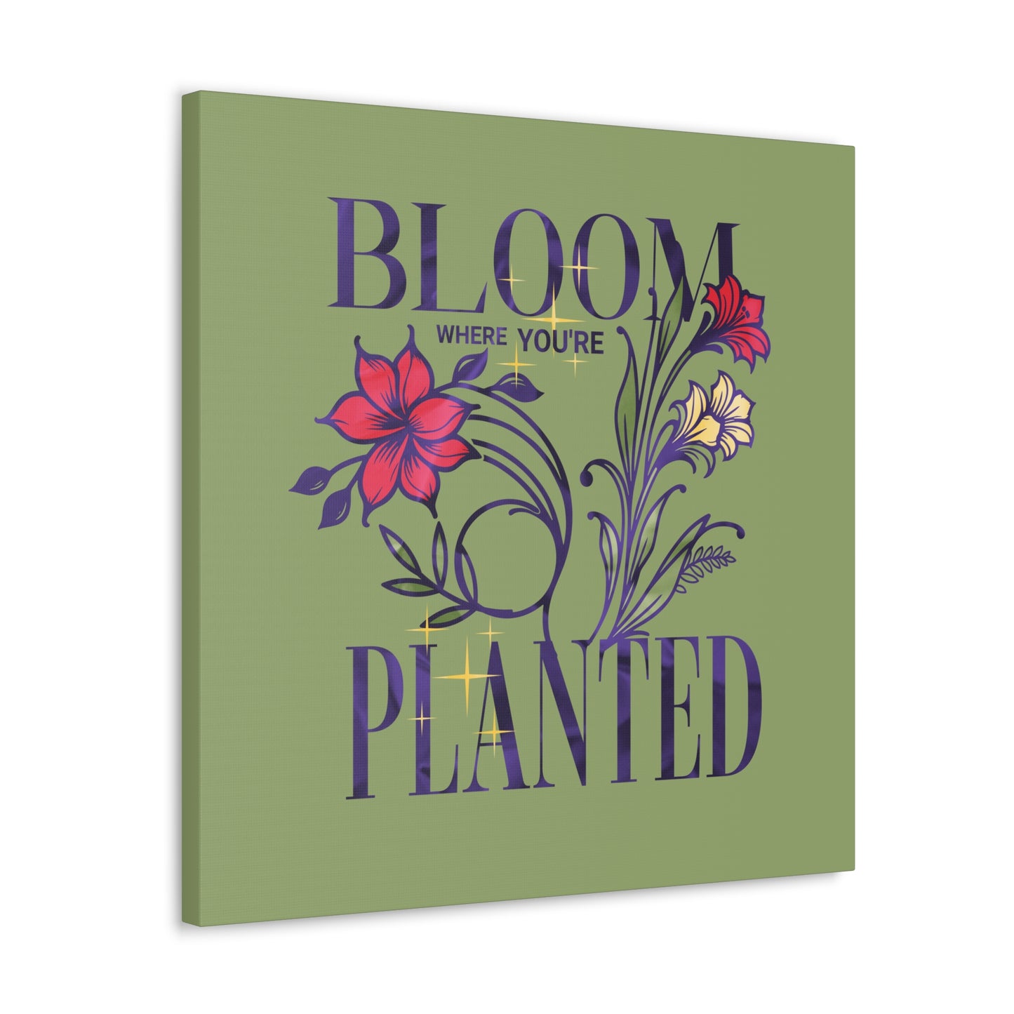 "Bloom where you're Planted" Inspirational Quote on Stretched Canvas