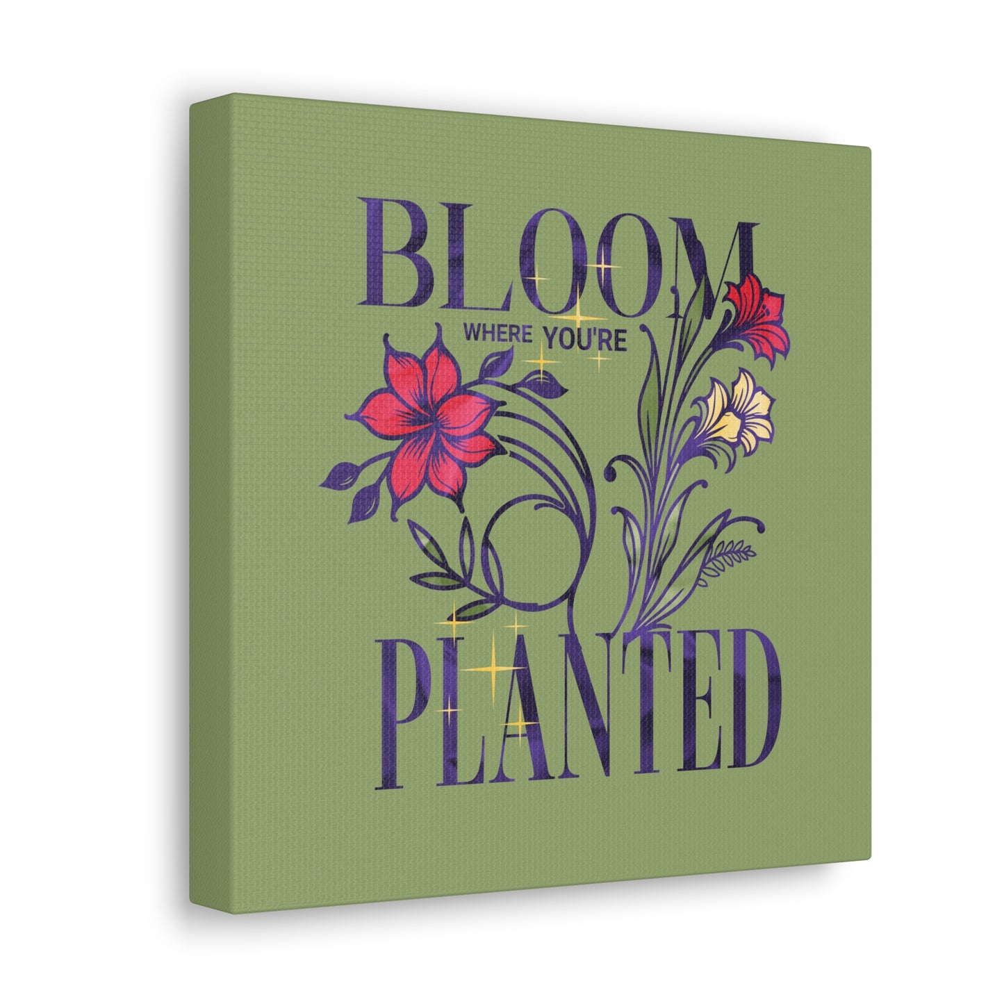 "Bloom where you're Planted" Inspirational Quote on Stretched Canvas